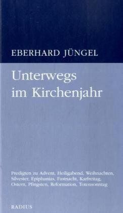 Eberhard Jüngel - Unterwegs im Kirchenjahr: Predigten zu Advent, Heiligabend, Weihnachten, Silvester, Epiphanias, Fastnacht, Karfreitag, Ostern, Pfingsten, Reformation, Totensonntag - Preis vom 17.10.2026 19:25:27 h