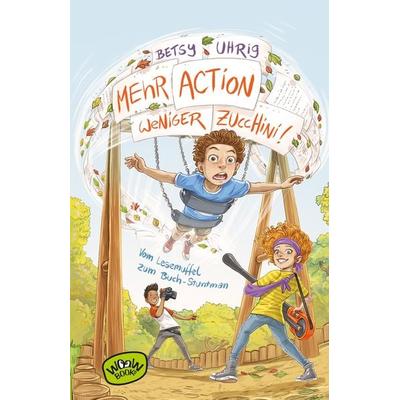 Mehr Action, weniger Zucchini, Gebundene Ausgabe von Betsy Uhrig, Woow Books, 978-3-96177-082-3