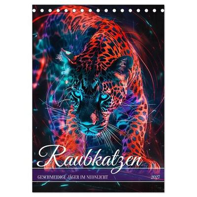 Raubkatzen - Geschmeidige Jäger im Neonlicht (Tischkalender 2027 DIN A5 hoch), CALVENDO Monatskalender