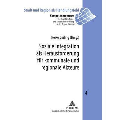 Soziale Integration als Herausforderung für kommunale und regionale Akteure, Taschenbuch von , Peter Lang GmbH, Internationaler Verlag der