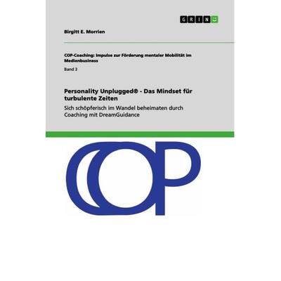 Personality Unplugged® - Das Mindset für turbulente Zeiten, Taschenbuch von Birgitt E. Morrien, GRIN, 978-3-668-94961-4