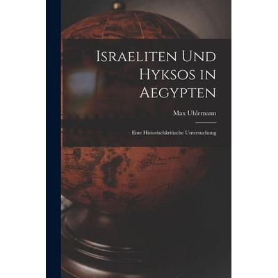 Israeliten Und Hyksos in Aegypten, Taschenbuch von Max Uhlemann, British Library, Historical Print Editions, 978-1-01-615866-4