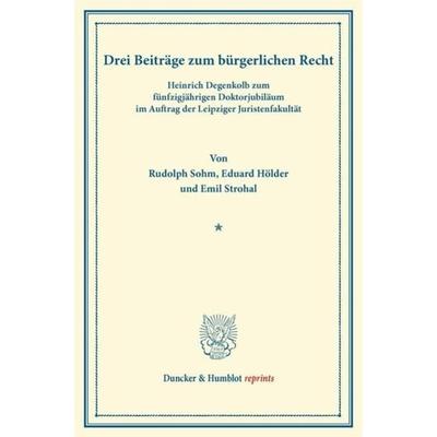Drei Beiträge zum bürgerlichen Recht., Taschenbuch von Rudolph Sohm,Eduard Hölder,Emil Strohal, Duncker & Humblot, 978-3-428-16334-2