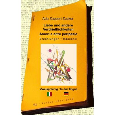 Liebe und andere Verdrießlichkeiten, Taschenbuch von Ada Zapperi Zucker, VoG - Verlag ohne Geld, 978-3-943810-20-2