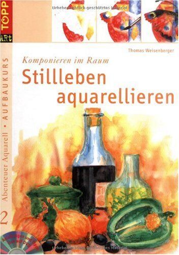 Thomas Weisenberger - Abenteuer Aquarell 2. Aufbaukurs. Stillleben aquarellieren: Komponieren im Raum - Preis vom 09.10.2026 07:28:09 h