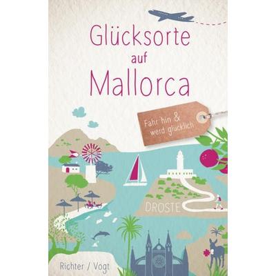 Glücksorte auf Mallorca, Taschenbuch von Martina Vogt,Katharina Richter, Droste