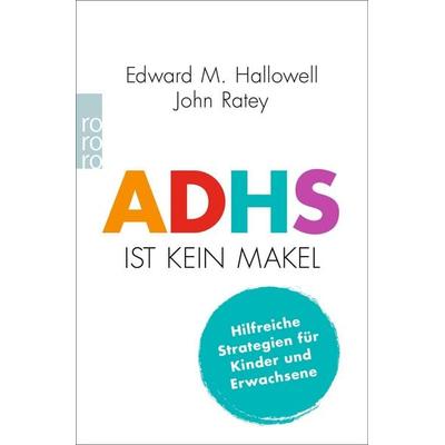 ADHS ist kein Makel, Taschenbuch von Edward M. Hallowell,John J. Ratey, Rowohlt Taschenbuch, 978-3-499-00820-7