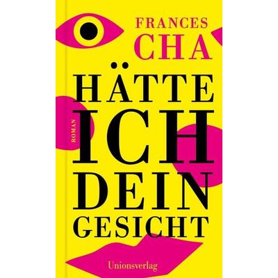 Hätte ich dein Gesicht, Gebundene Ausgabe von Frances Cha, Unionsverlag