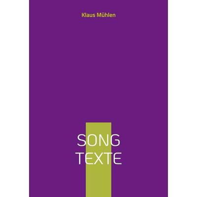 Song Texte, Taschenbuch von Klaus Mühlen, BoD – Books on Demand, 978-3-7386-4817-1