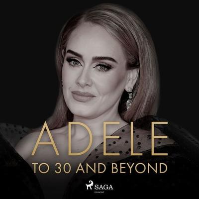 ADELE: To 30 And Beyond - Caroline Sullivan, Audio, 9788728483367