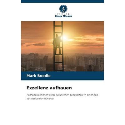 Exzellenz aufbauen, Taschenbuch von Mark Boodie, Verlag Unser Wissen, 978-620-9-93707-1