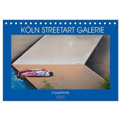 KÖLN STREETART GALERIE (Tischkalender 2027 DIN A5 quer), CALVENDO Monatskalender