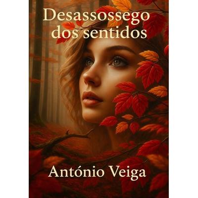 Desassossego dos sentidos, Taschenbuch von António Veiga, Bookmundo, 978-94-037-9944-5