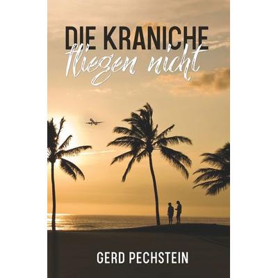 Die Kraniche fliegen nicht, Taschenbuch von Gerd Pechstein, Tolino media, 978-3-7546-9481-7