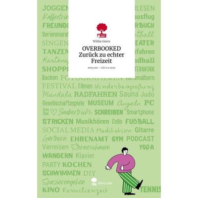 OVERBOOKED Zurück zu echter Freizeit. Life is a Story - story.one, Gebundene Ausgabe von Wibke Geers, Storylution, 978-3-7115-9632-1