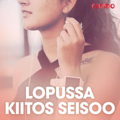 Lopussa kiitos seisoo – eroottinen novelli - Cupido, Audio, 9788726827125
