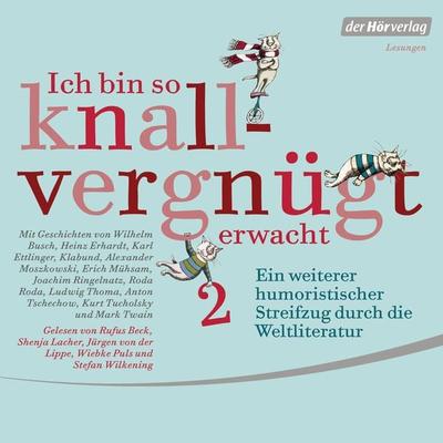 Ich bin so knallvergnügt erwacht 2 - Wilhelm Busch,Mark Twain,Ludwig Thoma,Heinz Erhardt,Joachim Ringelnatz, Audio, 9783844534580
