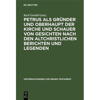 Petrus als Gründer und Oberhaupt der Kirche und Schauer von Gesichten nach den altchristlichen Berichten und Legenden, Gebundene Ausgabe von Karl