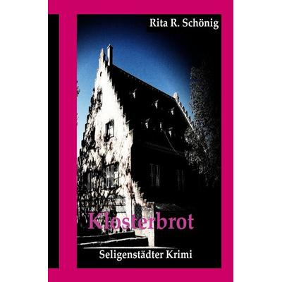 Seligenstädter Krimi / Klosterbrot, Taschenbuch von Rita Renate Schönig, Epubli, 978-3-7467-6917-2