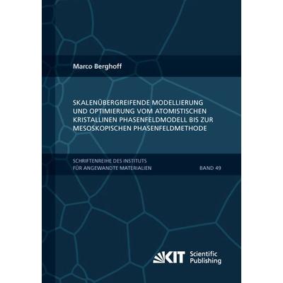 Skalenübergreifende Modellierung und Optimierung vom atomistischen kristallinen Phasenfeldmodell bis zur mesoskopischen Phasenfeldmethode, Taschenbuch