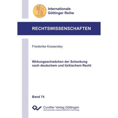 Wirkungsschwächen der Schenkung nach deutschem und türkischem Recht, Taschenbuch von Frederike Kossendey, Cuvillier Verlag, 978-3-7369-9271-9