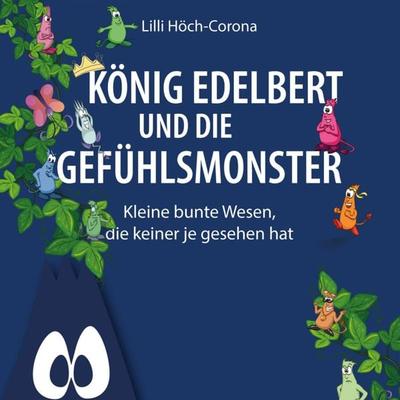 König Edelbert und die Gefühlsmonster - Lilli Höch-Corona, Audio, 4066004650371