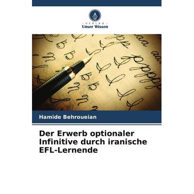 Der Erwerb optionaler Infinitive durch iranische EFL-Lernende, Taschenbuch von Hamide Behroueian, Verlag Unser Wissen