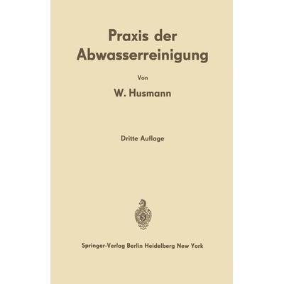 Praxis der Abwasserreinigung, Taschenbuch von Wilhelm Husmann, Springer Berlin, 978-3-642-49109-2