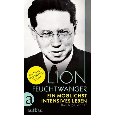Ein möglichst intensives Leben, Gebundene Ausgabe von Lion Feuchtwanger, Aufbau, 978-3-351-03726-0