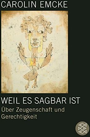 Carolin Emcke - Weil es sagbar ist: Über Zeugenschaft und Gerechtigkeit Essays - Preis vom 12.10.2026 11:37:12 h