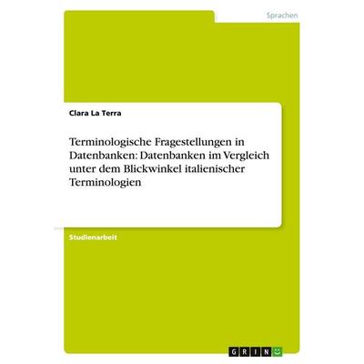 Terminologische Fragestellungen in Datenbanken: Datenbanken im Vergleich unter dem Blickwinkel italienischer Terminologien, Taschenbuch von Clara La