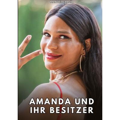 Amanda und ihr Besitzer, Gebundene Ausgabe von Manuel García, Tredition, 978-3-384-86744-5