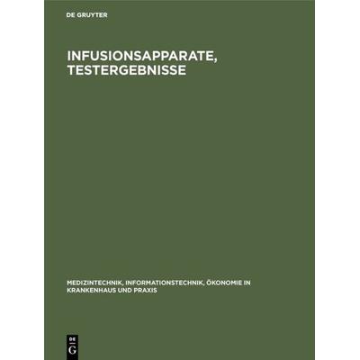 Infusionsapparate, Testergebnisse, Gebundene Ausgabe von , De Gruyter, 978-3-11-010096-9
