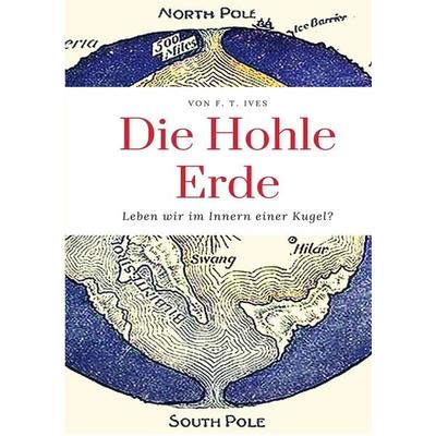 Die Hohle Erde, Taschenbuch von F. T. Ives, BoD – Books on Demand, 978-3-7562-1948-3