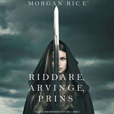 Riddare, arvinge, prins (Sagan om kronor och ära – bok 3) - Morgan Rice, Audio, 9798261405221