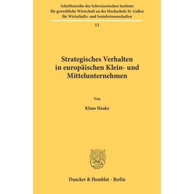 Strategisches Verhalten in europäischen Klein- und Mittelunternehmen., Taschenbuch von Klaus Haake, Duncker & Humblot, 978-3-428-06258-4