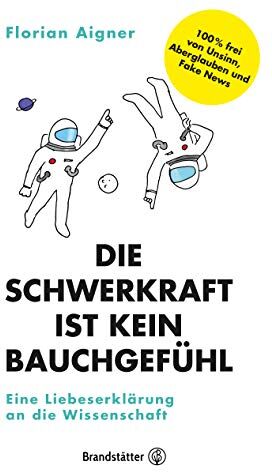 Florian Aigner - Die Schwerkraft ist kein Bauchgefühl: Eine Liebeserklärung an die Wissenschaft - Preis vom 11.10.2026 15:43:13 h