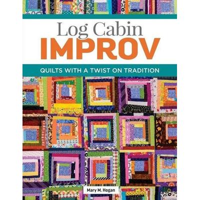 Log Cabin Improv, Taschenbuch von Mary M. Hogan, Fox Chapel Publishing, 978-1-947163-89-8