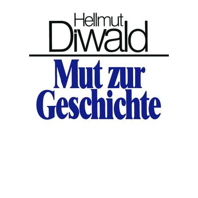 Mut zur Geschichte, Taschenbuch von Hellmut Diwald, BoD – Books on Demand, 978-3-8334-4593-4