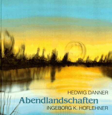 Hedwig Danner - Abendlandschaften - Preis vom 12.10.2026 11:37:12 h