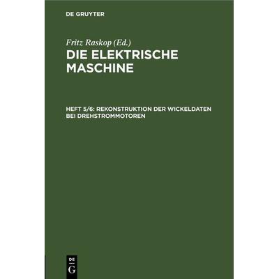 Rekonstruktion der Wickeldaten bei Drehstrommotoren, Gebundene Ausgabe von , De Gruyter, 978-3-11-242393-6