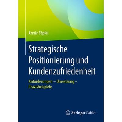 Strategische Positionierung und Kundenzufriedenheit, Taschenbuch von Armin Töpfer, Springer Fachmedien Wiesbaden GmbH, 978-3-658-32018-8