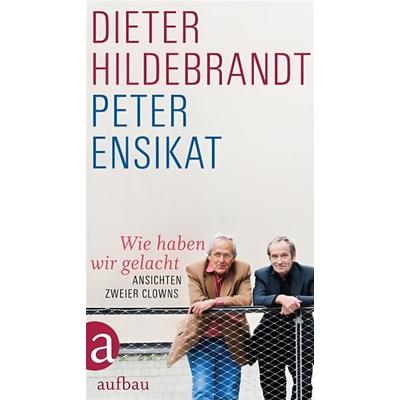 Ensikat, P: Wie haben wir gelacht, Gebundene Ausgabe von Peter Ensikat,Dieter Hildebrandt, Aufbau