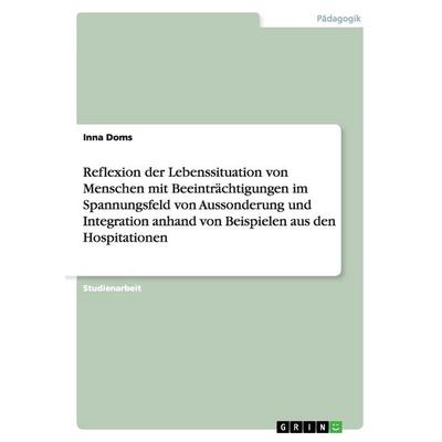 Reflexion der Lebenssituation von Menschen mit Beeinträchtigungen im Spannungsfeld von Aussonderung und Integration anhand von Beispielen aus den