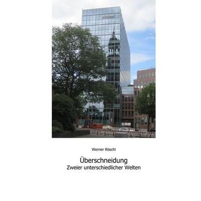 Überschneidung zweier untersschiedlicher Welten, Taschenbuch von Werner Röschl, BoD – Books on Demand, 978-3-7460-1856-0