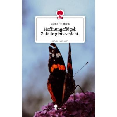 Hoffnungsflügel: Zufälle gibt es nicht.. Life is a Story - story.one, Gebundene Ausgabe von Jasmin Hoffmann, Storylution, 978-3-7115-5702-5