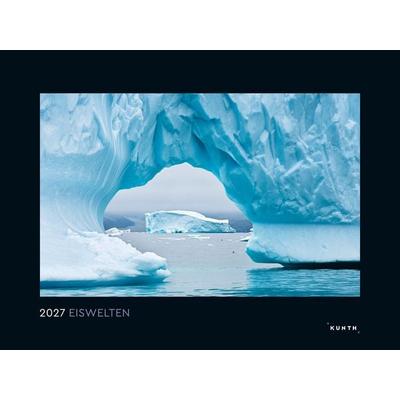 Eiswelten - KUNTH Wandkalender 2027