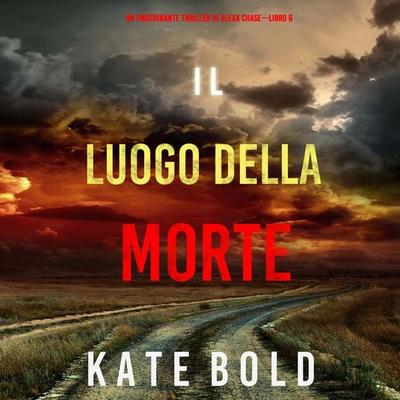 Il luogo della morte (Un emozionante thriller di Alexa Chase—Libro 6) - Kate Bold, Audio, 9781094327921