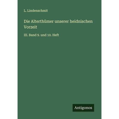 Die Alterthümer unserer heidnischen Vorzeit, Taschenbuch von L. Lindenschmit, Antigonos Verlag, 978-3-563-14190-8