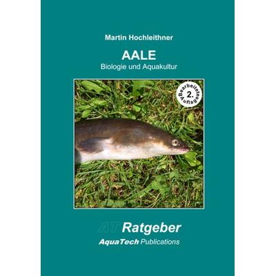 AALE (Anguillidae), Gebundene Ausgabe von Martin Hochleithner, AquaTech Publications, 978-3-902855-28-2